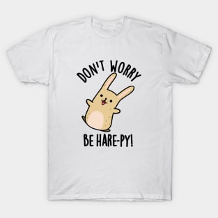 Don't Worry Be Hare-py Funny Rabbit Pun T-Shirt